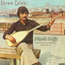 Dinek Dağı-Yeni Geldim Gurbetten Uzun Hava