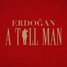 Erdoğan, A Tall Man