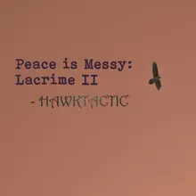 Peace Is Messy: Lacrime II