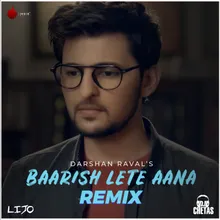 Baarish Lete Aana-Remix