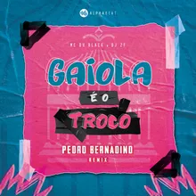 Gaiola É o Troco-Pedro Bernadino Remix