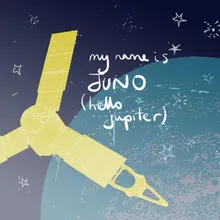 My Name Is Juno (Hello Jupiter)