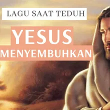 15 Menit Saat Teduh (Yesus Menyembuhkan)