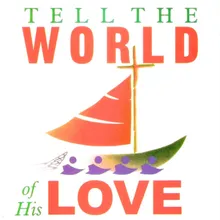 Tell the World of His Love