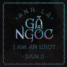 Anh Là Gã Ngốc (I Am An Idiot)