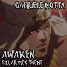 Awaken (Pillar Men Theme) From "JoJo's Bizarre Adventure"