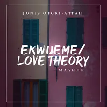 Ekwueme / Love Theory Mashup