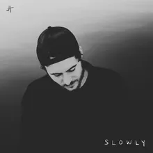 Slowly