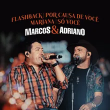 Flashback / Por Causa de Você / Mariana / Só Você