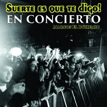 Suerte Es Que Te Digo En Concierto