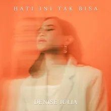 Hati Ini Tak Bisa