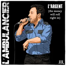 L'argent The Money Will Roll Right In