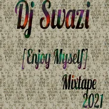 Dj Swazi [Enjoy Myself ] Mixtape 2021
