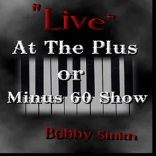 Bobby Smith "Live" At The Plus Or Minus 60 Show