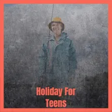 Holiday For Teens