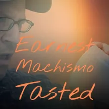 Earnest Machismo Tasted