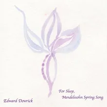 For Sleep, Mendelssohn Spring Song