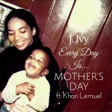 Every Day Is Mother's Day (feat. Khari Lemuel)