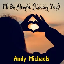 I'll Be Alright (Loving You)