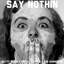 Say Nothin' (feat. Motive Yaypes &amp; The Barhemian)