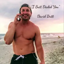 I Butt Dialed You