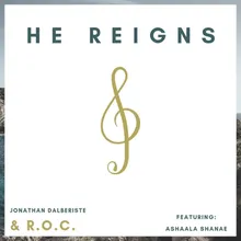 He Reigns (feat. Ashaala Shanae)