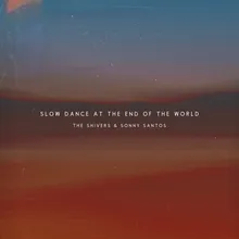 Slow Dance At The End of the World