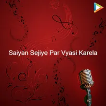 Saiya se jiya par beyasi karela