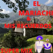 El Mariachi &amp; Mis Recuerdos Super Mix