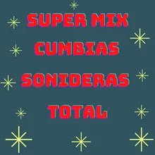 Super Mix Cumbias Sonideras Total