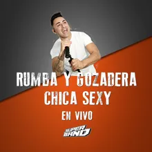 Rumba y Gozadera / Chica Sexy - En Vivo