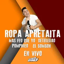 Ropa Apretaíta / Más Feo Que Yo / Detelegao / Pompineo / El Bombón - En Vivo