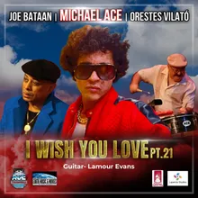 I Wish You Love, Pt. 21 (feat. Joe Bataan, Orestes Vilató &amp; Lamour Evans)