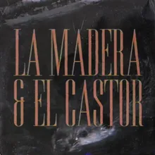 La Madera &amp; el Castor