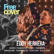 Mix Eddy Herrera: Carolina / Pégame Tu Vicio / El Idiota / Para Siémpre / Demasiado Niña / A Dormir Juntitos / Tú Eres Ajena / Si Yo Se Lo Pido (En Vivo) [feat. Alejandro Neg Barrera, Daniel Chompa Bracho &amp; Mascara]