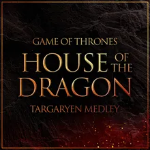 Game of Thrones - House of the Dragon Targaryen Medley