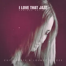 I Love That Jazz I Love That Chill Mix