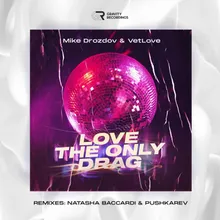 Love the Only Drag Natasha Baccardi &amp; Pushkarev Remix
