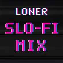 Loner Slo-Fi Mix