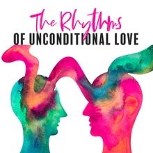 The Rhythms of Unconditional Love