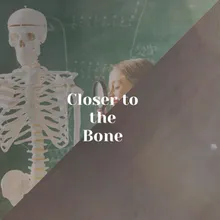 Closer to the Bone