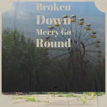 Broken Down Merry Go Round