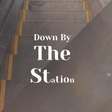 Down By The Station