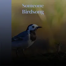 Someone Birdsong