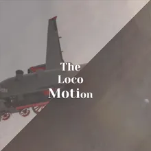 The Loco Motion