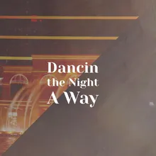 Dancin the Night A Way
