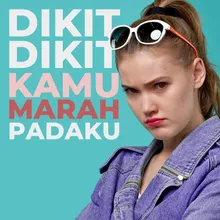 Dikit-Dikit Kamu Marah Padaku