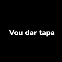 Vou Dar Tapa