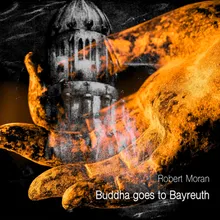 Buddha Goes to Bayreuth, Pt. I