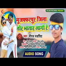 Muzaffarpur Jila Tor Bhatar Lagi Re Bhojpuri Song